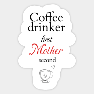 Coffee Drinker first, Mother second Sticker